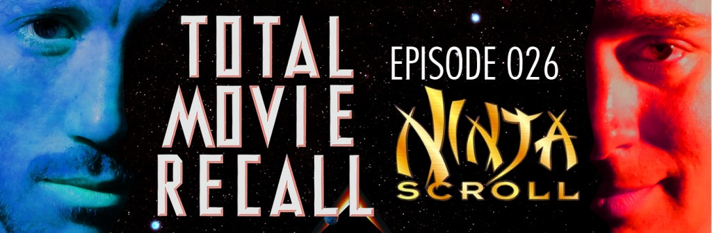 Total Movie Recall Steve Albertson Ryan Mixson podcast movie nostalgia film cinema Ninja Scroll Yoshiaki Kawajiri Total Movie Recall anime film ninja Devils of Kimon Japan Jubei shogun Dakuan